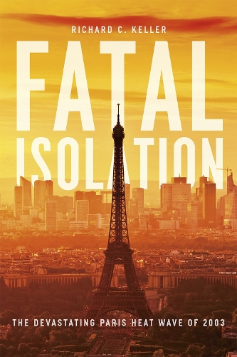 Бумажная книга «Fatal Isolation: The Devastating Paris Heat Wave of 2003», автор Ричард К. Келлер - фото №1