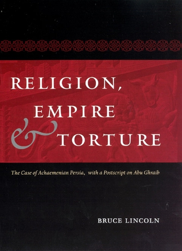 Паперова книга «Religion, Empire, and Torture: The Case of Achaemenian Persia, with a Postscript on Abu Ghraib», автор Брюс Лінкольн - фото №1