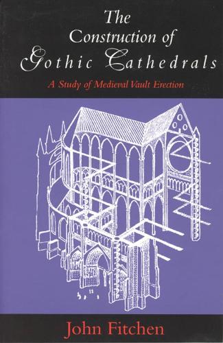 Бумажная книга «The Construction of Gothic Cathedrals: A Study of Medieval Vault Erection», автор Джон Фитчен - фото №1