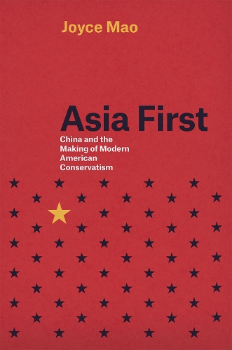Паперова книга «Asia First: China and the Making of Modern American Conservatism», автор Джойс Мао - фото №1
