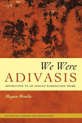 Бумажная книга «We Were Adivasis: Aspiration in an Indian Scheduled Tribe», автор Меган Муди - фото №1