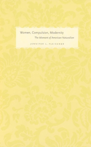 Бумажная книга «Women, Compulsion, Modernity: The Moment of American Naturalism», автор Дженнифер Л. Флейсснер - фото №1