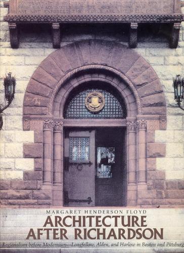 Бумажная книга «Architecture after Richardson: Regionalism before Modernism--Longfellow, Alden, and Harlow in Boston and Pittsburgh», автор Маргарет Хендерсон Флойд - фото №1