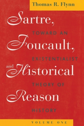 Бумажная книга «Sartre, Foucault, and Historical Reason, Volume One: Toward an Existentialist Theory of History», автор Томас Р. Флинн - фото №1