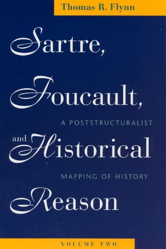 Паперова книга «Sartre, Foucault, and Historical Reason, Volume Two: A Poststructuralist Mapping of History», автор Томас Р. Флінн - фото №1