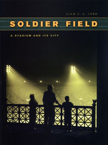 Паперова книга «Soldier Field: A Stadium and Its City», автор Ліам Т. А. Форд - фото №1