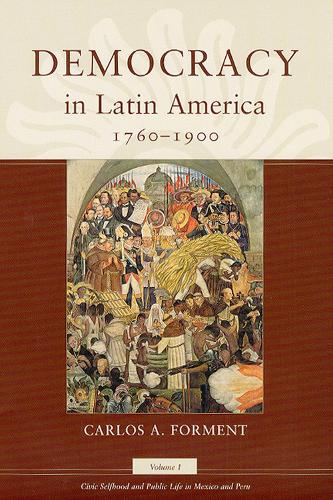 Бумажная книга «Democracy in Latin America, 1760-1900: Volume 1, Civic Selfhood and Public Life in Mexico and Peru», автор Карлос А. Формент - фото №1