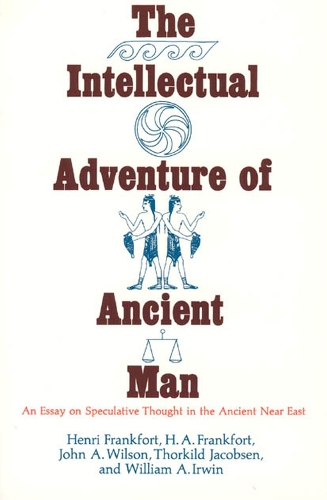 Бумажная книга «The Intellectual Adventure of Ancient Man: An Essay of Speculative Thought in the Ancient Near East», авторов Х. А. Франкфорт, Анри Франкфорт, Джон А. Уилсон, Торкильд Якобсен, Уильям А. Ирвин - фото №1