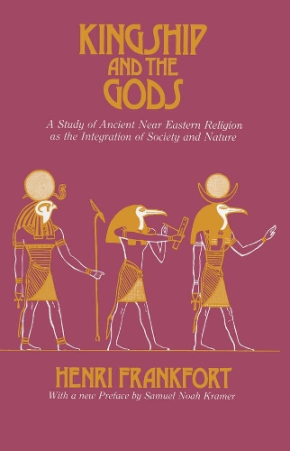 Бумажная книга «Kingship and the Gods: A Study of Ancient Near Eastern Religion as the Integration of Society and Nature», автор Анри Франкфорт - фото №1