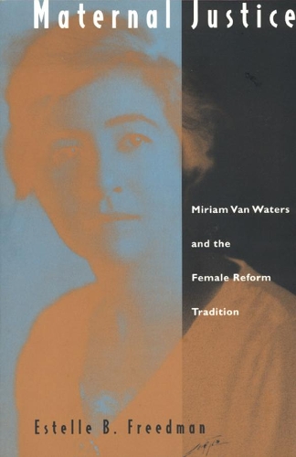 Бумажная книга «Maternal Justice: Miriam Van Waters and the Female Reform Tradition», автор Эстель Б. Фридман - фото №1
