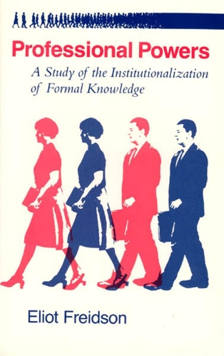 Бумажная книга «Professional Powers: A Study of the Institutionalization of Formal Knowledge», автор Элиот Фрейдсон - фото №1