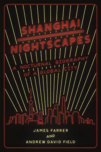 Бумажная книга «Shanghai Nightscapes: A Nocturnal Biography of a Global City», авторов Эндрю Дэвид Филд, Джеймс Фаррер - фото №1