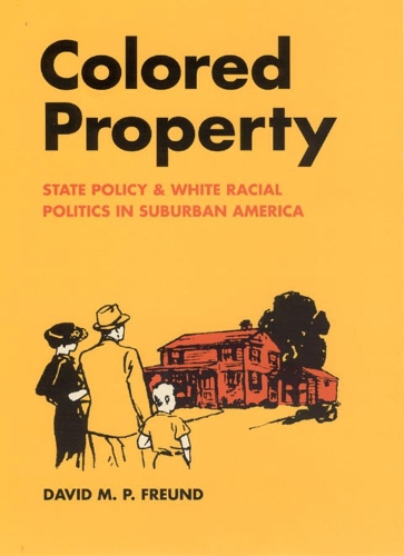 Бумажная книга «Colored Property: State Policy and White Racial Politics in Suburban America», автор Дэвид М. П. Фройнд - фото №1
