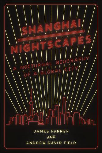 Бумажная книга «Shanghai Nightscapes: A Nocturnal Biography of a Global City», авторов Эндрю Дэвид Филд, Джеймс Фаррер - фото №1
