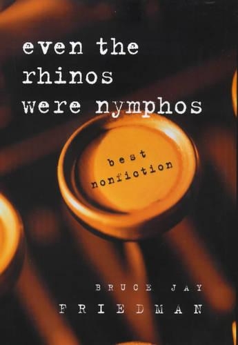 Бумажная книга «Even the Rhinos Were Nymphos: Best Nonfiction», автор Брюс Джей Фридман - фото №1