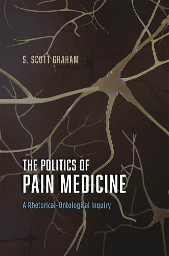 Бумажная книга «The Politics of Pain Medicine: A Rhetorical-Ontological Inquiry», автор С. Скотт Грэм - фото №1