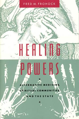Бумажная книга «Healing Powers: Alternative Medicine, Spiritual Communities, and the State», автор Фред М. Фрохок - фото №1