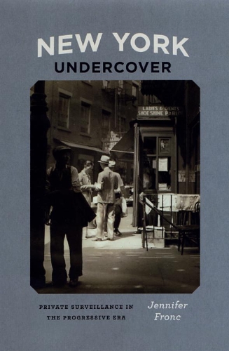 Паперова книга «New York Undercover: Private Surveillance in the Progressive Era», автор Дженніфер Фронк - фото №1