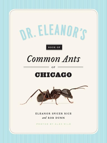 Бумажная книга «Dr. Eleanor's Book of Common Ants of Chicago», авторов Алекс Уайлд, Элеонора Спайсер Райс, Роб Данн - фото №1