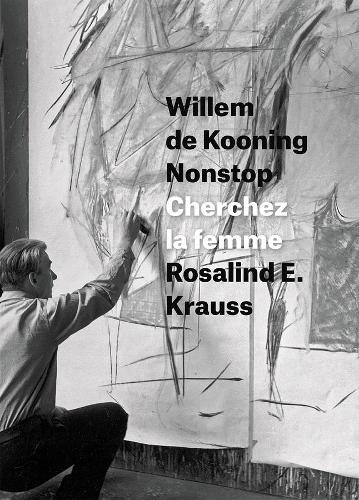Бумажная книга «Willem de Kooning Nonstop: Cherchez la femme», автор Розалинд Э. Краусс - фото №1