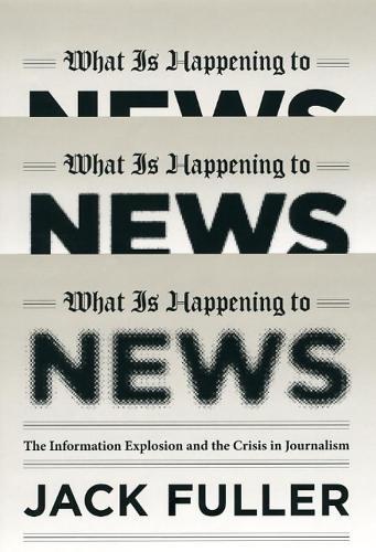 Бумажная книга «What Is Happening to News: The Information Explosion and the Crisis in Journalism», автор Джек Фуллер - фото №1