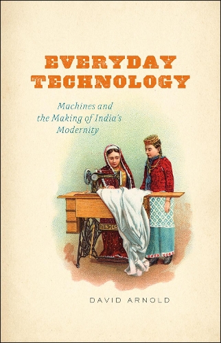 Бумажная книга «Everyday Technology: Machines and the Making of India's Modernity», автор Дэвид Арнольд - фото №1