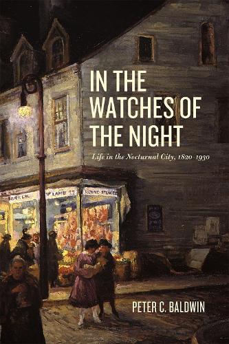 Paper book «In the Watches of the Night: Life in the Nocturnal City, 1820-1930», author Peter C. Baldwin - фото №1