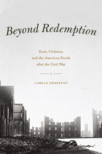 Бумажная книга «Beyond Redemption: Race, Violence, and the American South after the Civil War», автор Кэрол Эмбертон - фото №1