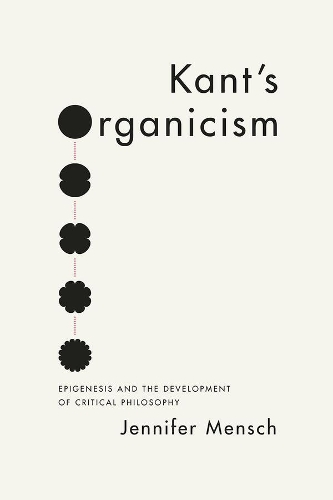 Бумажная книга «Kant's Organicism: Epigenesis and the Development of Critical Philosophy», автор Дженнифер Менш - фото №1