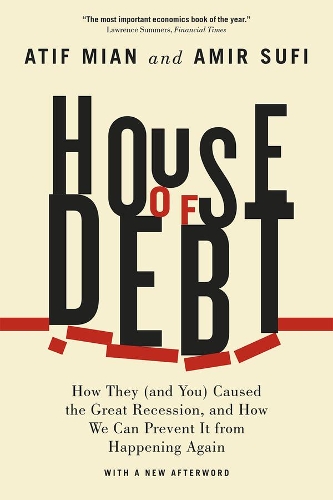 Бумажная книга «House of Debt – How They (and You) Caused the Great Recession, and How We Can Prevent It from Happening Again», авторов Амир Суфи, Атиф Миан - фото №1