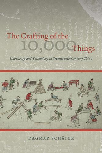 Бумажная книга «The Crafting of the 10,000 Things – Knowledge and Technology in Seventeenth–Century China», автор Дагмар Шефер - фото №1