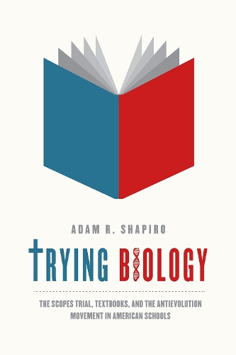Бумажная книга «Trying Biology: The Scopes Trial, Textbooks, and the Antievolution Movement in American Schools», автор Адам Р. Шапиро - фото №1