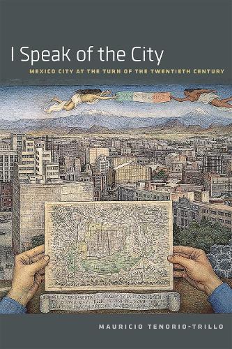 Бумажная книга «I Speak of the City: Mexico City at the Turn of the Twentieth Century», автор Маурисио Тенорио-Трильо - фото №1
