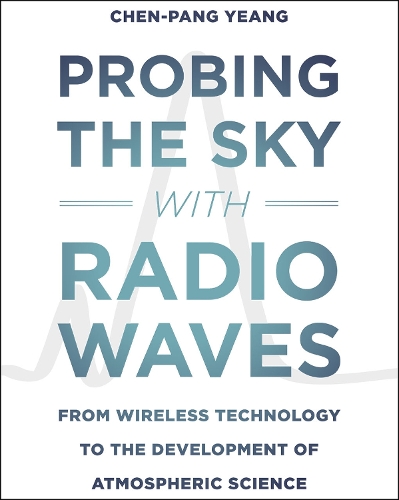 Паперова книга «Probing the Sky with Radio Waves: From Wireless Technology to the Development of Atmospheric Science», автор Чен-Панг Єнг - фото №1