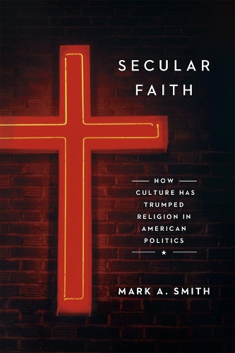 Бумажная книга «Secular Faith: How Culture Has Trumped Religion in American Politics», автор Марк А. Смит - фото №1