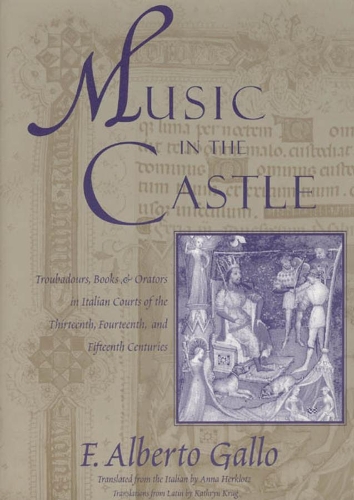 Бумажная книга «Music in the Castle: Troubadours, Books, and Orators in Italian Courts of the Thirteenth, Fourteenth, and Fifteenth Centuries», автор Ф. Альберто Галло - фото №1