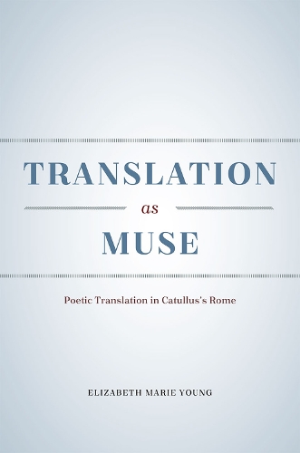 Бумажная книга «Translation as Muse: Poetic Translation in Catullus's Rome», автор Элизабет Мари Янг - фото №1