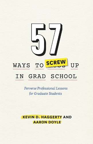 Бумажная книга «57 Ways to Screw Up in Grad School: Perverse Professional Lessons for Graduate Students», авторов Аарон Дойл, Кевин Д. Хаггерти - фото №1
