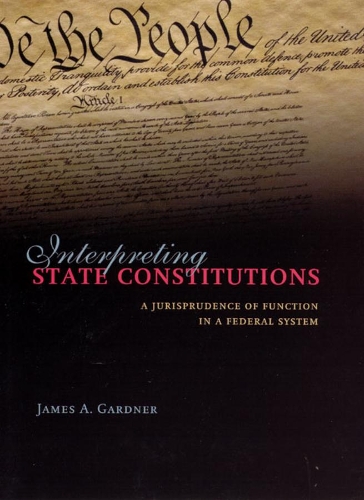 Бумажная книга «Interpreting State Constitutions: A Jurisprudence of Function in a Federal System», автор Джеймс А. Гарднер - фото №1