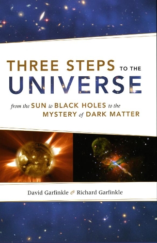 Бумажная книга «Three Steps to the Universe: From the Sun to Black Holes to the Mystery of Dark Matter», авторов Дэвид Гарфинкл, Ричард Гарфинкл - фото №1