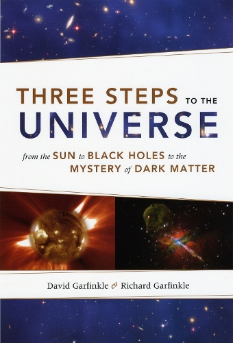 Бумажная книга «Three Steps to the Universe: From the Sun to Black Holes to the Mystery of Dark Matter», авторов Дэвид Гарфинкл, Ричард Гарфинкл - фото №1