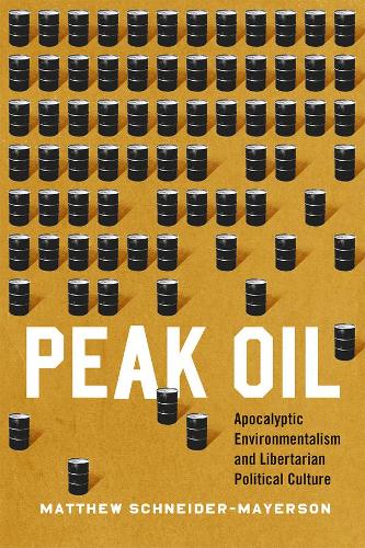 Бумажная книга «Peak Oil: Apocalyptic Environmentalism and Libertarian Political Culture», автор Мэтью Шнайдер-Майерсон - фото №1