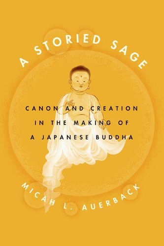 Бумажная книга «A Storied Sage: Canon and Creation in the Making of a Japanese Buddha», автор Мика Л. Ауэрбек - фото №1