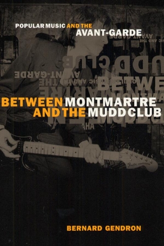 Паперова книга «Between Montmartre and the Mudd Club: Popular Music and the Avant-Garde», автор Бернар Жандрон - фото №1