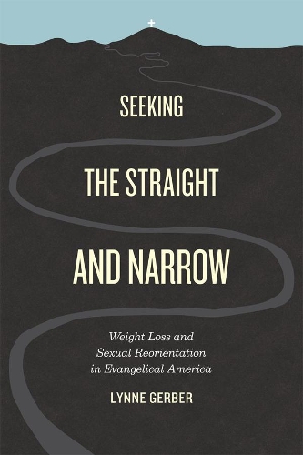 Бумажная книга «Seeking the Straight and Narrow: Weight Loss and Sexual Reorientation in Evangelical America», автор Линн Гербер - фото №1