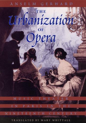Бумажная книга «The Urbanization of Opera: Music Theater in Paris in the Nineteenth Century», автор Ансельм Герхард - фото №1