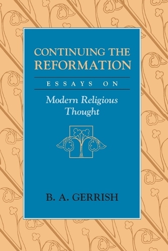 Бумажная книга «Continuing the Reformation: Essays on Modern Religious Thought», автор Б. А. Герриш - фото №1