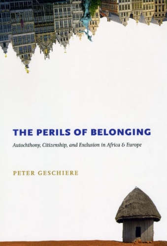 Бумажная книга «The Perils of Belonging: Autochthony, Citizenship, and Exclusion in Africa and Europe», автор Питер Гешир - фото №1