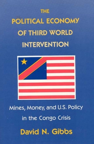 Бумажная книга «The Political Economy of Third World Intervention: Mines, Money, and U.S. Policy in the Congo Crisis», автор Дэвид Н. Гиббс - фото №1