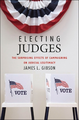 Паперова книга «Electing Judges: The Surprising Effects of Campaigning on Judicial Legitimacy», автор Джеймс Л. Гібсон - фото №1